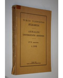 käytetty kirja Annales Universitatis aboensis ser. B. TOM XVIII : Turun yliopiston julkaisuja :  sarja B, Humaniora ; osa XVIII