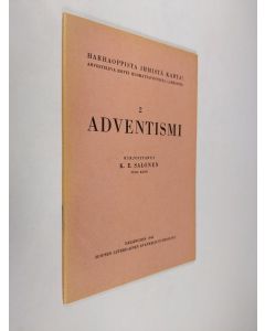 Kirjailijan K. E. Salonen käytetty teos Harhaoppista ihmistä karta! : arvosteleva esitys huomattavimmista lahkoista 2 - Adventismi