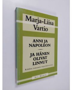 Kirjailijan Marja-Liisa Vartio käytetty kirja Anni ja Napoleon ; Ja hänen olivat linnut