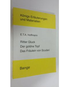 Kirjailijan Hans Ulrich Lindken käytetty kirja Erläuterungen zu E. T. A. Hoffmann - Ritter Gluck ; Der goldne Topf ; Das Fräulein von Scuderi (ERINOMAINEN)