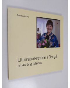 Kirjailijan Benita Ahlnäs käytetty kirja Litteraturkretsen i Borgå en 40-årig tidsresa
