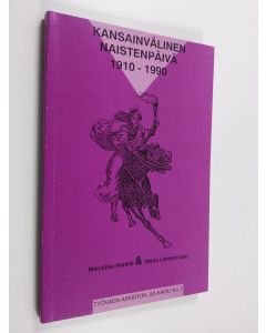 Kirjailijan Marjaliisa Hentilä käytetty kirja Kansainvälinen naistenpäivä 1910-1990