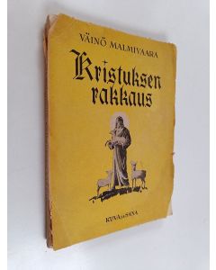 Kirjailijan Väinö Malmivaara käytetty kirja Kristuksen rakkaus : puheita ja kirjoitelmia