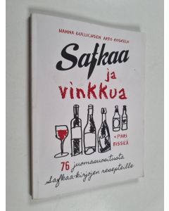Kirjailijan Hanna Gullichsen käytetty kirja Safkaa ja vinkkua : 76 juomasuositusta Safkaa-kirjojen resepteille