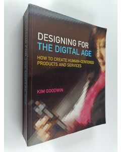 Kirjailijan Kim Goodwin käytetty kirja Designing for the digital age : how to create human-centered products and services