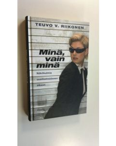 Kirjailijan Teuvo V. Riikonen uusi kirja Minä, vain minä! : näkökulmia uusitsekkääseen aikaan (UUSI)