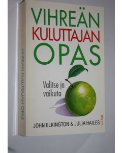 Kirjailijan John Elkington käytetty kirja Vihreän kuluttajan opas (signeerattu) : valitse ja vaikuta