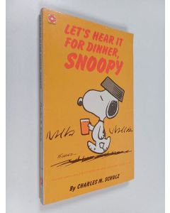 Kirjailijan Charles M. Schulz käytetty kirja Let's hear it for dinner, Snoopy : Selected cartoons from Don't hassle me with your sighs, Chuck, vol. 3
