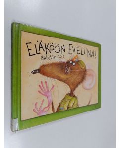 Kirjailijan Babette Cole käytetty kirja Eläköön Eveliina!