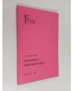 Kirjailijan V. Boguslavski käytetty teos Filosofian peruskysymys
