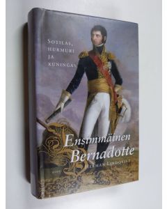 Kirjailijan Herman Lindqvist käytetty kirja Ensimmäinen Bernadotte : sotilas, hurmuri ja kuningas