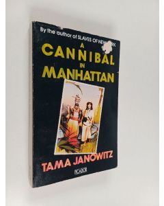 Kirjailijan Tama Janowitz käytetty kirja A cannibal in Manhattan