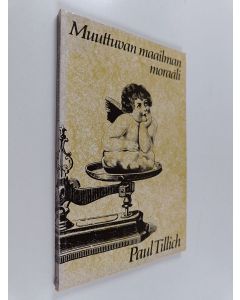 Kirjailijan Paul Tillich käytetty kirja Muuttuvan maailman moraali