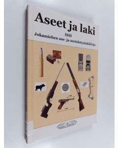käytetty kirja Aseet ja laki : jokamiehen ase- ja metsästyslakikirja