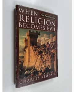 Kirjailijan Charles Kimball käytetty kirja When Religion Becomes Evil
