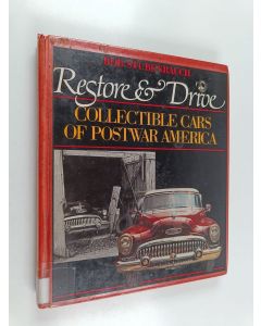 Kirjailijan Bob Stubenrauch käytetty kirja Restore and drive : collectible cars of postwar America
