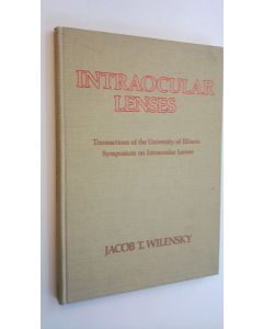 Kirjailijan Jacob T. Wilensky käytetty kirja Intraocular lenses - Tarnsactions of the University of Illinois symposium on intraocular lenses