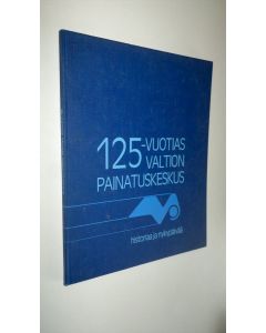 käytetty kirja 125-vuotias valtion painatuskeskus - historiaa ja nykypäivää