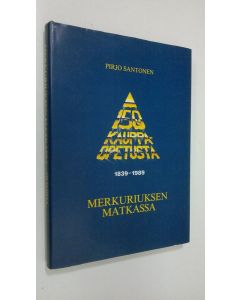 Kirjailijan Pirjo Santonen käytetty kirja Merkuriuksen matkassa : 150 vuotta kauppaopetusta Suomessa 1839-1989