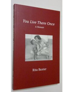 Kirjailijan Rita Baxter käytetty kirja You Live There Once : a memoir (ERINOMAINEN)