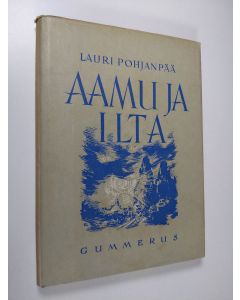 Kirjailijan Lauri Pohjanpää käytetty kirja Aamu ja ilta