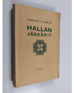 Kirjailijan Ilmari Kianto käytetty kirja Hallan jääkärit : korpisatunäytelmä ajalta ennen ja jälkeen vapaussodan
