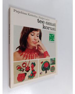 Kirjailijan Pirjoliisa Kettelin käytetty kirja Tee omat korusi
