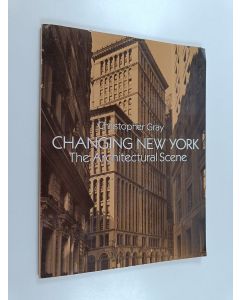 Kirjailijan Christopher Gray käytetty kirja Changing New York : The Architectural Scene