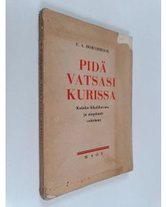 Kirjailijan F. A. Hornibrook käytetty kirja Pidä vatsasi kurissa : kuinka liikalihavuus ja umpitauti voitetaan