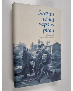 käytetty kirja Saatiin tämä vapaus pitää : tutkija kohtaa rovaniemeläisveteraanin