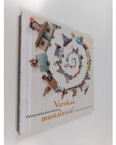 käytetty kirja Varokaa, mustalaisia! : väärinymmärryksen historiaa : Suomen romanien vaiheita ja kulttuuria