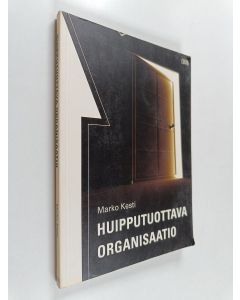 Kirjailijan Marko Kesti käytetty kirja Huipputuottava organisaatio
