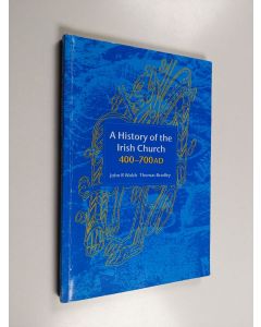 Kirjailijan John R. Walsh & Thomas Bradley käytetty kirja A History of the Irish Church, 400-700 AD