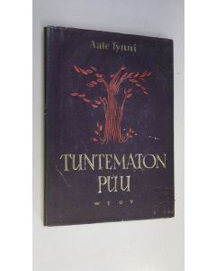 Kirjailijan Aale Tynni käytetty kirja Tuntematon puu : runoja