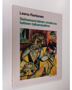 Kirjailijan Leena Rantanen käytetty kirja Seitsensorminen omakuva : taiteen taikamaailma