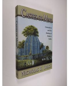 Kirjailijan Nicholas B. Dirks käytetty kirja Castes of Mind - Colonialism and the Making of Modern India (ERINOMAINEN)
