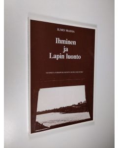 Kirjailijan Ilmo Massa käytetty kirja Ihminen ja Lapin luonto : Lapin luonnonkäytön historiaa
