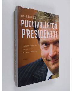 Kirjailijan Risto Uimonen käytetty kirja Puolivallaton presidentti : Sauli Niinistön pitkä kiri Mäntyniemeen (ERINOMAINEN)