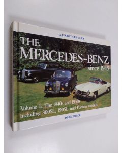 Kirjailijan James Taylor käytetty kirja The Mercedes-Benz Since 1945 : Volume 1: The 1940s and 1950s