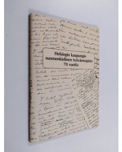 Kirjailijan Tuire Kaivanto & Helsingin työväenopiston opistolaisyhdistys käytetty teos Helsingin kaupungin suomenkielinen työväenopisto 70 vuotta - 1913-1984 - juhlajulkaisu