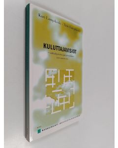 Kirjailijan Timo Lampikoski & Kari Lampikoski käytetty kirja Kuluttajavisiot : näköaloja kuluttajakäyttäytymisen tulevaisuuteen