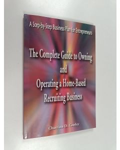 Kirjailijan Charrissa Cawley käytetty kirja The Complete Guide to Owning and Operating a Home-Based Recruiting Business