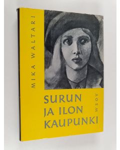 Kirjailijan Mika Waltari käytetty kirja Surun ja ilon kaupunki