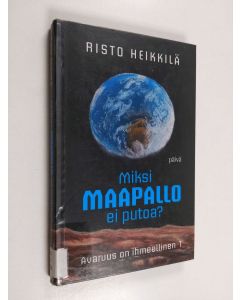 Kirjailijan Risto Heikkilä käytetty kirja Miksi maapallo ei putoa?