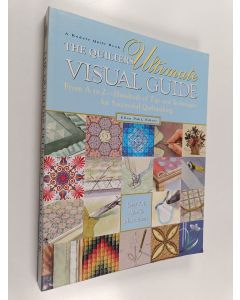 Kirjailijan Ellen Pahl käytetty kirja The Quilters Ultimate Visual Guide : From A to Z - Hundreds of Tips and Techniques for Successful Quiltmaking