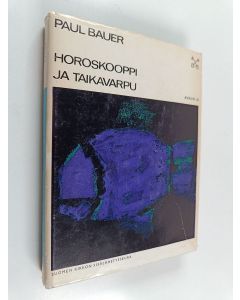 Kirjailijan Paul Bauer käytetty kirja Horoskooppi ja taikavarpu : Rajankäyntiä uskon ja taikauskon välillä