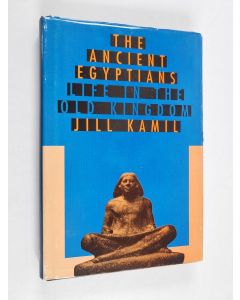 Kirjailijan Jill Kamil käytetty kirja The ancient Egyptians : life in the Old Kingdom