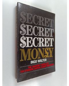 Kirjailijan Ingo Walter käytetty kirja Secret Money - The Shadowy World of Tax Evasion, Capital Flight and Fraud