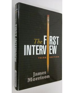 Kirjailijan James Morrison käytetty kirja The First Interview, Third Edition