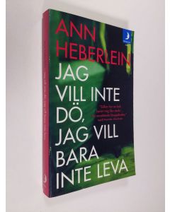 Kirjailijan Ann Heberlein käytetty kirja Jag vill inte dö, jag vill bara inte leva